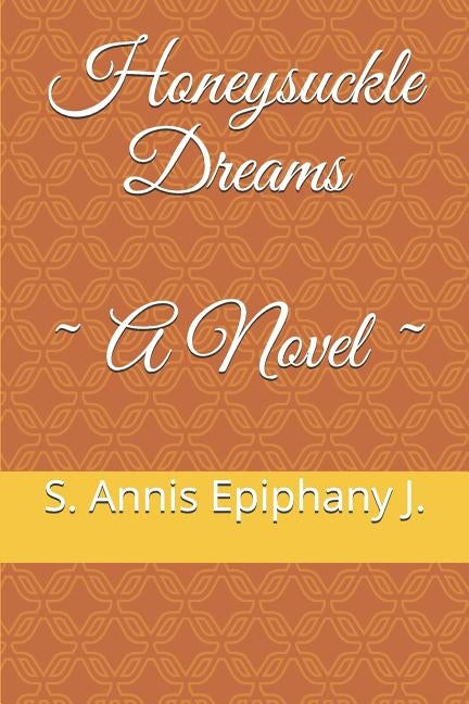 Honeysuckle Dreams A Novel by Epiphany J., S. Annis