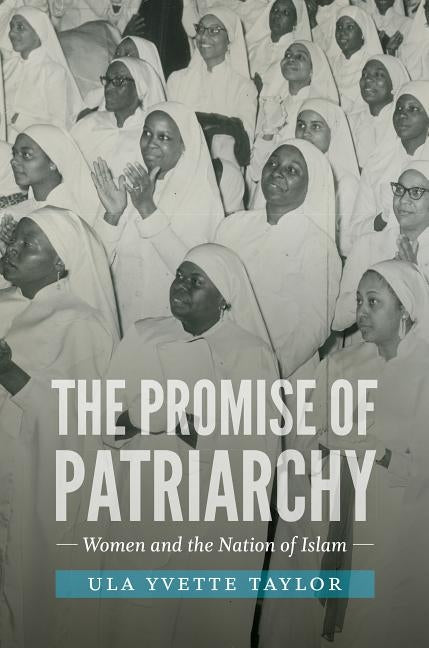 The Promise of Patriarchy: Women and the Nation of Islam by Taylor, Ula Yvette