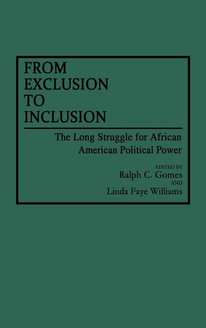 From Exclusion to Inclusion: The Long Struggle for African American Political Power by Gomes, Ralph C.
