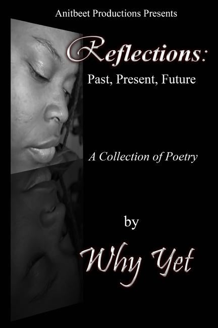 Reflections: Past, Present, Future by Yet, Why