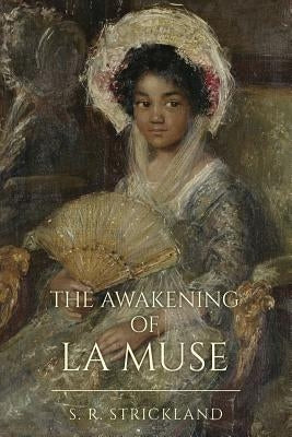 The Awakening of La Muse: The Awakening of La Muse by Strickland, S. R.