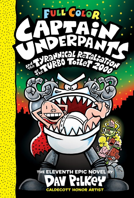 Captain Underpants and the Tyrannical Retaliation of the Turbo Toilet 2000: Color Edition (Captain Underpants #11) (Color Edition), Volume 11 by Pilkey, Dav