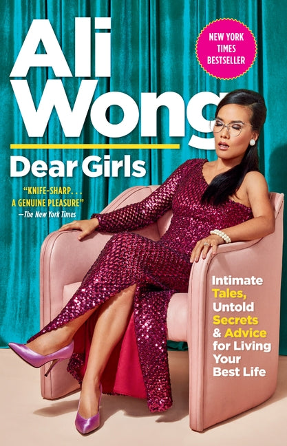 Dear Girls: Intimate Tales, Untold Secrets & Advice for Living Your Best Life by Wong, Ali