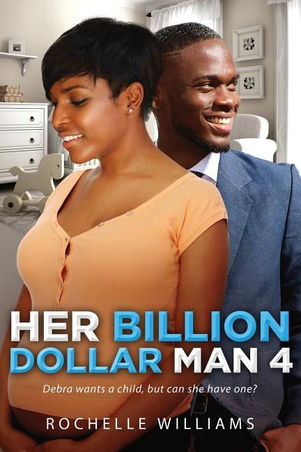 Her Billion Dollar Man 4: A Pregnancy African American Romance For Adults by Williams, Rochelle