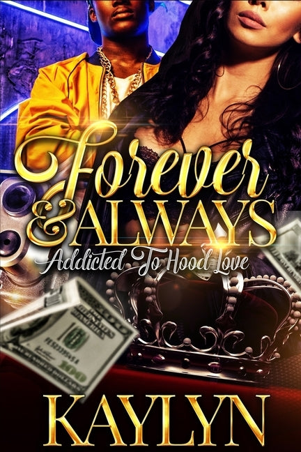 Forever & Always: Addicted To Hood Love by , Kaylyn