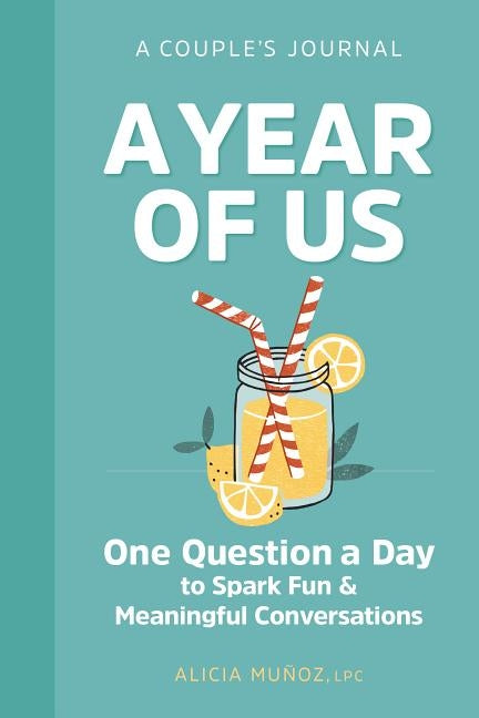 A Year of Us: A Couples Journal: One Question a Day to Spark Fun and Meaningful Conversations by Muñoz, Alicia, Lpc