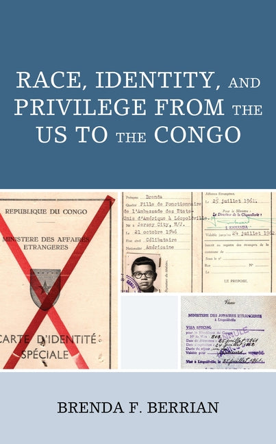 Race, Identity, and Privilege from the Us to the Congo by Berrian, Brenda F.