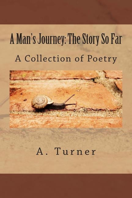 A Man's Journey: The Story So Far: A Collection of Poetry by Turner, A. Christopher