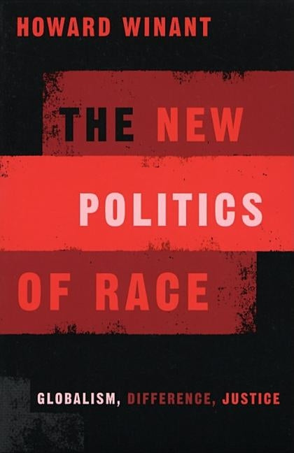 New Politics of Race: Globalism, Difference, Justice by Winant, Howard