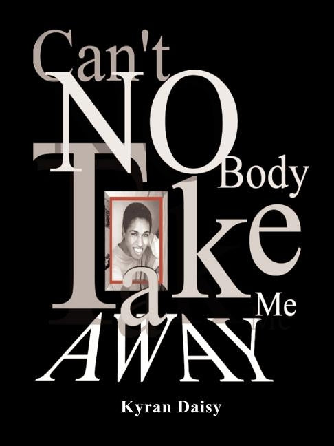Can't Nobody Take Me Away! by Daisy, Kyran M.