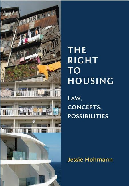 The Right to Housing: Law, Concepts, Possibilities by Hohmann, Jessie