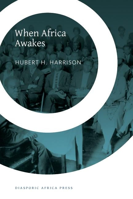 When Africa Awakes: The Inside Story of the Stirrings and Strivings of the New Negro in the Western World by Harrison, Hubert H.