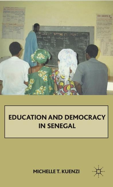 Education and Democracy in Senegal by Kuenzi, M.