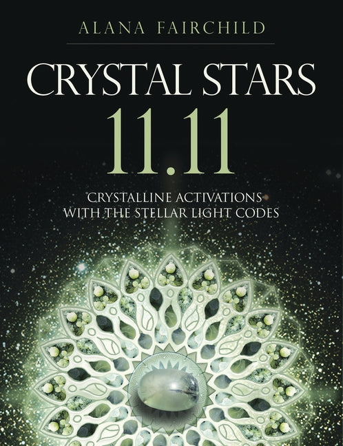 Crystal Stars 11.11: Crystalline Activations with the Stellar Light Codes by Fairchild, Alana