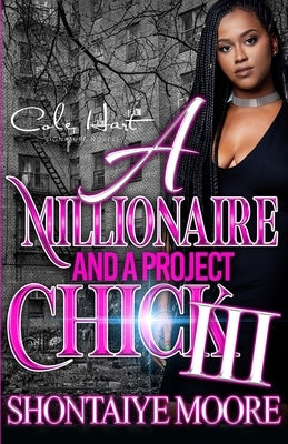 A Millionaire And A Project Chick 3: An African American Romance Finale by Moore, Shontaiye