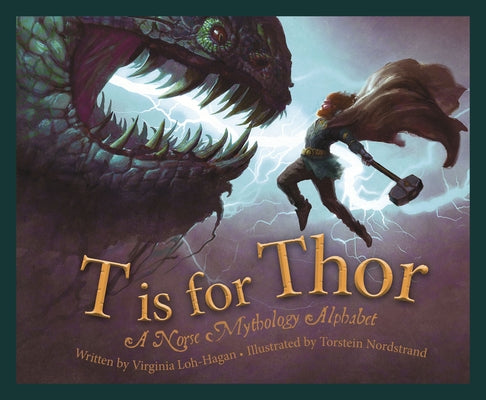 T Is for Thor: A Norse Mythology Alphabet by Loh-Hagan, Virginia
