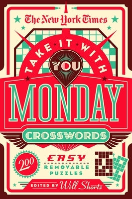 The New York Times Take It with You Monday Crosswords: 200 Easy Removable Puzzles by New York Times