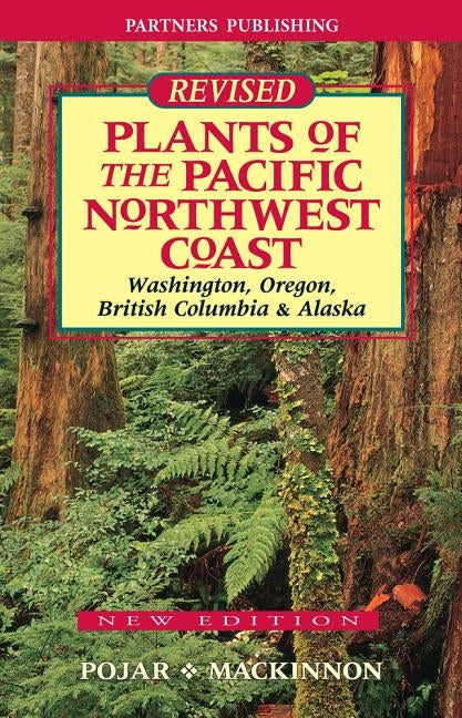 Plants of the Pacific Northwest Coast: Washington, Oregon, British Columbia and Alaska by Pojar, Jim