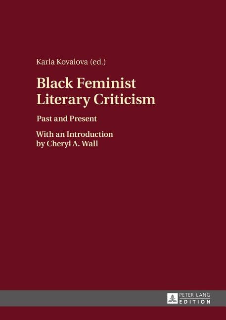 Black Feminist Literary Criticism; Past and Present - With an Introduction by Cheryl A. Wall by Kovalova, Karla
