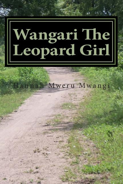 Wangari The Leopard Girl: A Fight For Freedom by Mwangi, Hannah Mweru