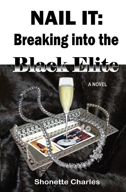 Nail It: Breaking into the Black Elite by Charles, Shonette