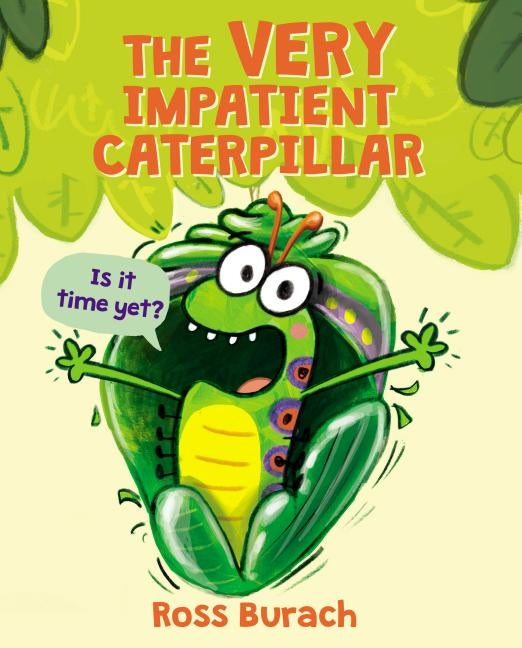 The Very Impatient Caterpillar by Burach, Ross