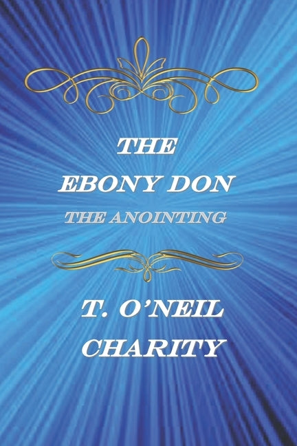 The Ebony Don: The Anointing by Charity, T. O'Neil