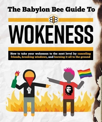 The Babylon Bee Guide to Wokeness by Babylon Bee