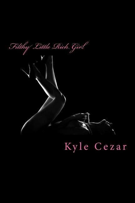 Filthy Little Rich Girl by Cezar, Kyle