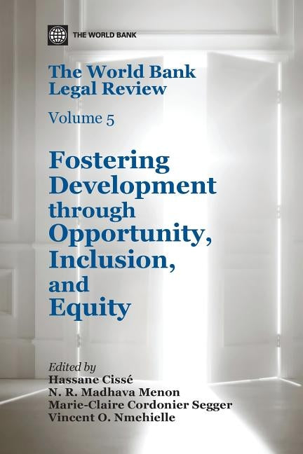 The World Bank Legal Review, Volume 5: Fostering Development Through Opportunity, Inclusion, and Equity by Cisse, Hassane