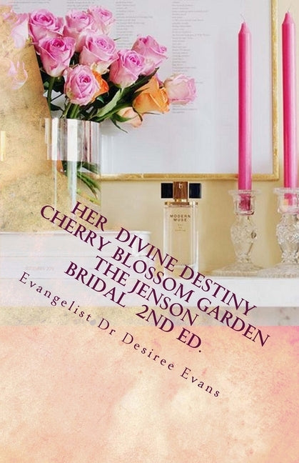 Her Divine Destiny (Cherry Blossom Garden): A Woman's Dreams, Desires, and Passions Revealed in her Search to Find Purpose and Fulfillment in Life by Evans, Desiree