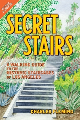 Secret Stairs: A Walking Guide to the Historic Staircases of Los Angeles (Revised September 2020) by Fleming, Charles