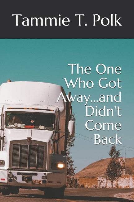 The One Who Got Away...and Didn't Come Back by Polk, Tammie T.