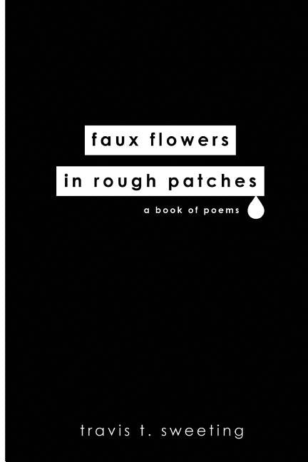 Faux Flowers In Rough Patches by Sweeting, Travis T.