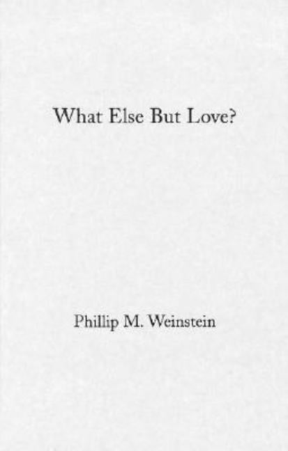 What Else But Love?: The Ordeal of Race in Faulkner and Morrison by Weinstein, Philip