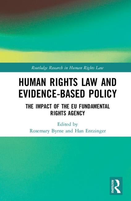 Human Rights Law and Evidence-Based Policy: The Impact of the EU Fundamental Rights Agency by Byrne, Rosemary