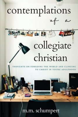 Contemplations of a Collegiate Christian by Schumpert, M. M.