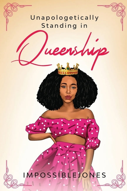 Unapologetically Standing in Queenship by Jones, Impossible
