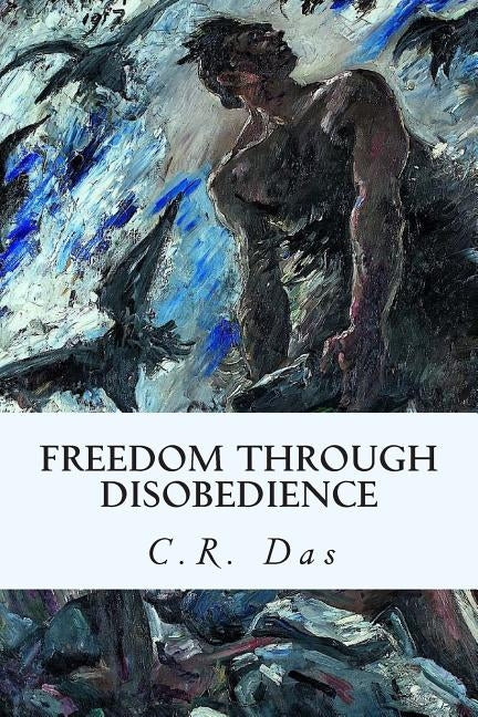 Freedom Through Disobedience by Das, C. R.