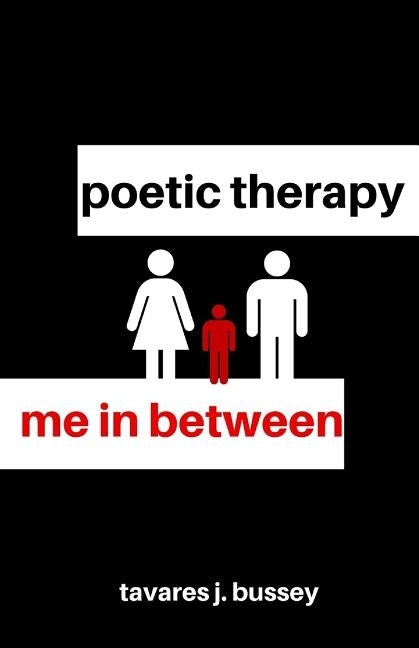 Poetic Therapy: Me In Between by Bussey, Tavares J.
