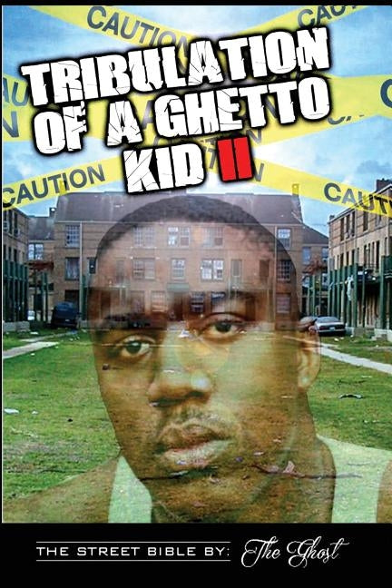 Tribulation Of A Ghetto Kid: Volume II: The Street Bible by The Ghost