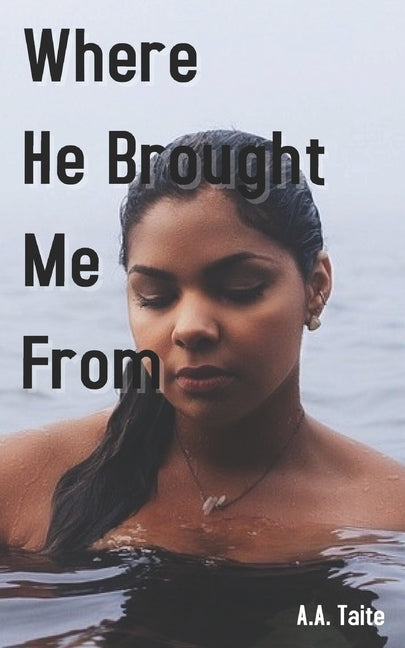 Where He Brought Me From by Taite, A. a.