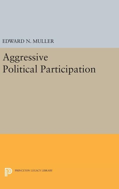 Aggressive Political Participation by Muller, Edward N.