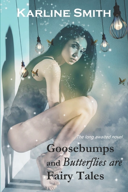 Goosebumps and Butterflies are Fairy Tales by Smith, Karline