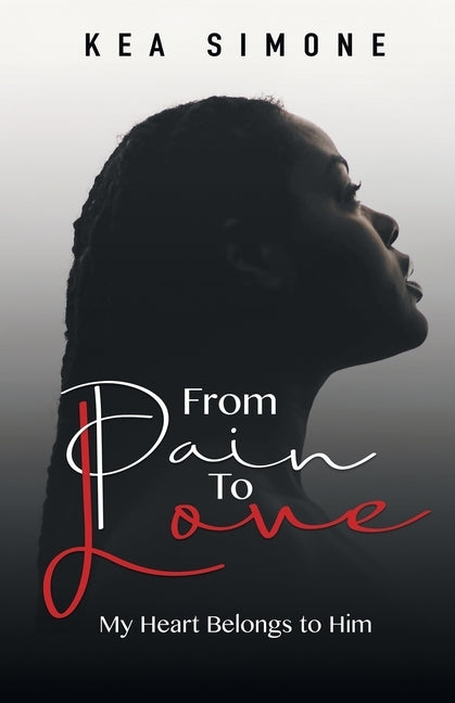 From Pain to Love: My Heart Belongs to Him by Simone, Kea