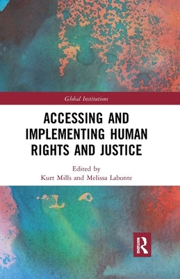 Accessing and Implementing Human Rights and Justice by Mills, Kurt