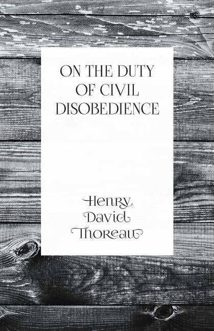 On the Duty of Civil Disobedience by Thoreau, Henry David