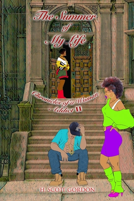 The Summer of My LIfe: Chronicles of a Woman Addict II by Gordon, H. Scott