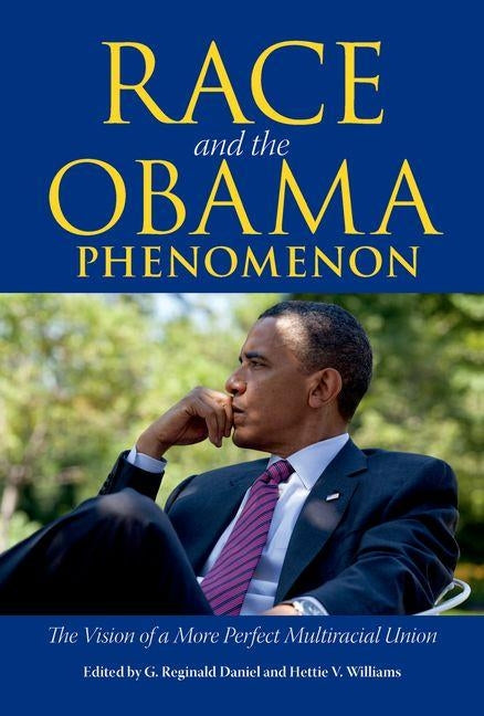 Race and the Obama Phenomenon: The Vision of a More Perfect Multiracial Union by Daniel, G. Reginald