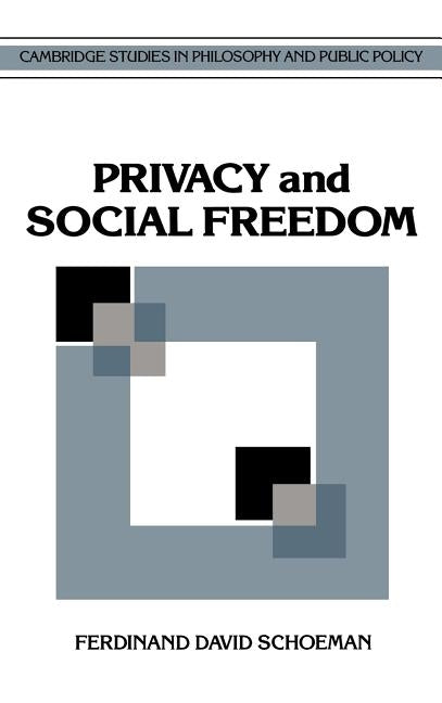 Privacy and Social Freedom by Schoeman, Ferdinand David